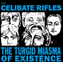 THE CELIBATE RIFLES "The Turgid Miasma of Existence" 